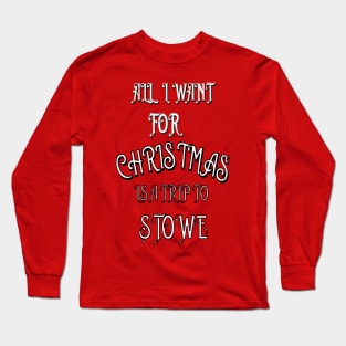 All i want for Christmas is a trip to Stowe Long Sleeve T-Shirt